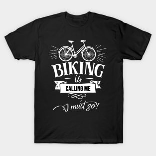 Biking is Calling Me I Must Go Bike Hobby Bicycle Riding Bike Rider T-Shirt